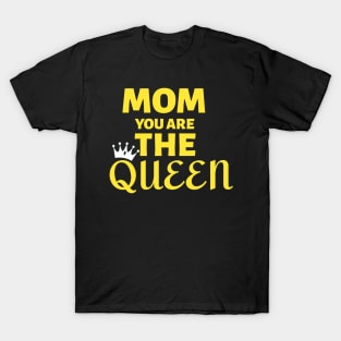 Mom You Are The Queen Happy Mothers Day T-Shirt